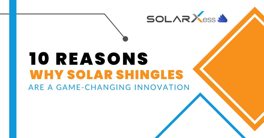 10 Reasons Why Solar Shingles are A Game-Changing Innovation