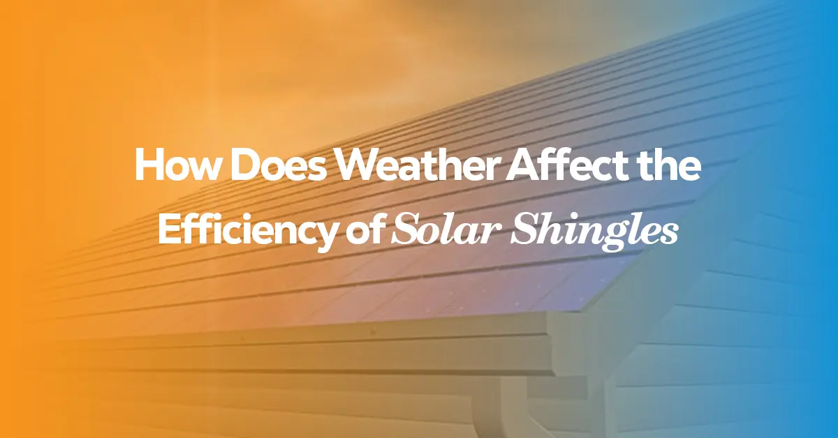How Does Weather Affect the Efficiency of Solar Shingles